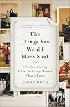 The Things You Would Have Said: The Chance to Say What You Always Wanted Them to Know