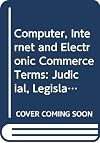 Computer, Internet and electronic commerce terms : judicial, legislative and technical definitions