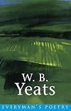 W. B. Yeats (Everyman's Poetry)
