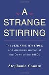 A Strange Stirring: The Feminine Mystique and American Women at the Dawn of the 1960s