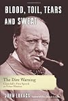 Blood, Toil, Tears and Sweat: Winston Churchill and the Speech That Saved Civilization