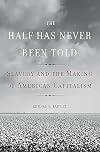 The Half Has Never Been Told: Slavery and the Making of American Capitalism
