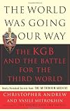 The World Was Going Our Way: The KGB and the Battle for The Third World