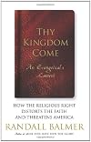 Thy Kingdom Come: How the Religious Right Distorts the Faith and Threatens America: An Evangelical's Lament