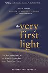 The Very First Light: The True Inside Story of the Scientific Journey Back to the Dawn of the Universe