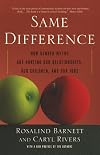 Same Difference: How Gender Myths Are Hurting Our Relationships, Our Children, and Our Jobs