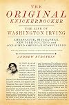 The Original Knickerbocker: The Life of Washington Irving