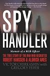 Spy Handler: Memoir of a KGB Officer - The True Story of the Man Who Recruited Robert Hanssen and Aldrich Ames