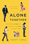 Alone Together: Why We Expect More from Technology and Less from Each Other