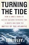 Turning the Tide : How a small band of allied sailors defeated the U-boats and won the Battle of the Atlantic