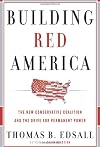 Building Red America: The New Conservative Coalition and the Drive For Permanent Power