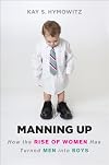 Manning Up: How the Rise of Women Has Turned Men into Boys