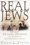 Real Jews: Secular Versus Ultra-Orthodox: The Struggle for Jewish Identity in Israel