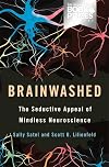 Brainwashed: The Seductive Appeal of Mindless Neuroscience