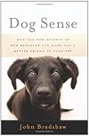Dog Sense: How the New Science of Dog Behavior Can Make You A Better Friend to Your Pet
