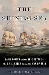 The Shining Sea: David Porter and the Epic Voyage of the U.S.S. Essex during the War of 1812