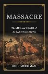 Massacre: The Life and Death of the Paris Commune