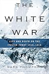 The White War: Life and Death on the Italian Front 1915-1919
