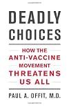 Deadly Choices: How the Anti-Vaccine Movement Threatens Us All