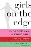 Girls on the Edge: The Four Factors Driving the New Crisis for Girls--Sexual Identity, the Cyberbubble, Obsessions, Environmental Toxins