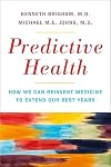 Predictive Health: How We Can Reinvent Medicine to Extend Our Best Years