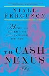 The Cash Nexus: Money and Power in the Modern World, 1700-2000