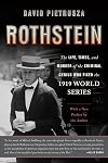 Rothstein: The Life, Times, and Murder of the Criminal Genius Who Fixed the 1919 World Series
