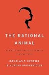 The Rational Animal: How Evolution Made Us Smarter Than We Think