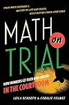 Math on Trial: How Numbers Get Used and Abused in the Courtroom