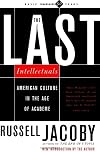 The Last Intellectuals: American Culture in the Age of Academe