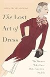 The Lost Art of Dress: The Women Who Once Made America Stylish