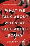 What We Talk About When We Talk About Books: The History and Future of Reading