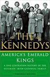The Kennedys: America's Emerald Kings A Five-Generation History of the Ultimate Irish-Catholic Family