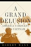 A Grand Delusion: America's Descent into Vietnam