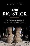The Big Stick: The Limits of Soft Power and the Necessity of Military Force