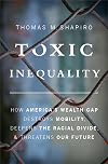 Toxic Inequality: How America's Wealth Gap Destroys Mobility, Deepens the Racial Divide, and Threatens Our Future