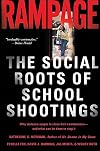 Rampage: The Social Roots of School Shootings