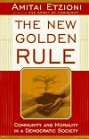 The New Golden Rule: Community And Morality In A Democratic Society