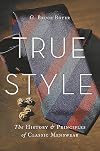 True Style: The History and Principles of Classic Menswear