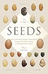 The Triumph of Seeds: How Grains, Nuts, Kernels, Pulses, and Pips Conquered the Plant Kingdom and Shaped Human History