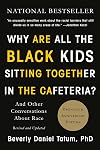 Why Are All the Black Kids Sitting Together in the Cafeteria? and Other Conversations About Race {2017}