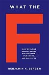 What the F: What Swearing Reveals About Our Language, Our Brains, and Ourselves