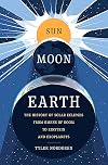 Sun Moon Earth: The History of Solar Eclipses from Omens of Doom to Einstein and Exoplanets