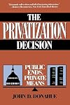 The Privatization Decision: Public Ends, Private Means