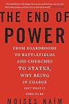 The End of Power: From Boardrooms to Battlefields and Churches to States, Why Being In Charge Isn’t What It Used to Be
