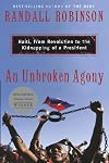 An Unbroken Agony: Haiti, from Revolution to the Kidnapping of a President