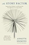 The Story Factor: Inspiration, Influence, and Persuasion Through the Art of Storytelling