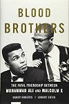Blood Brothers: The Fatal Friendship Between Muhammad Ali and Malcolm X