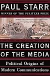 The Creation of the Media: Political Origins of Modern Communication