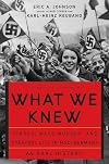 What We Knew: Terror, Mass Murder, and Everyday Life in Nazi Germany